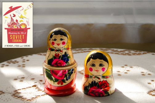 The Sickle of Plenty: “Mastering the Art of Soviet Cooking”