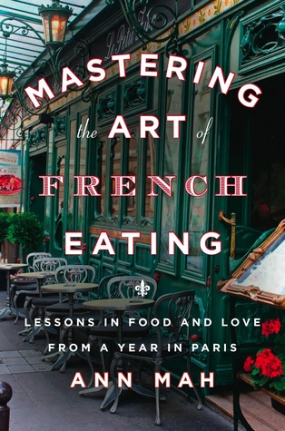 Mastering the Art of French Eating: Lessons in Food and Love from a Year in Paris